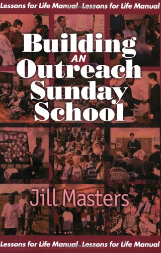 Building an Outreach Sunday School: A Lessons for Life Manual
