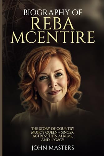 BIOGRAPHY OF REBA MCENTIRE: The Story of Country Music’s Queen – Singer, Actress, Hits, Albums, and Legacy (Behind the Steel - The Pedal Steel Pioneers of Country) von Independently published