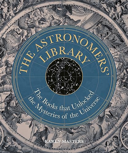 Astronomers' Library: The Books that Unlocked the Mysteries of the Universe (Liber Historica)