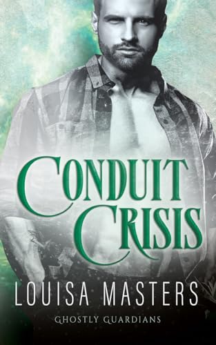 Conduit Crisis (Ghostly Guardians, Band 3) von Louisa Masters