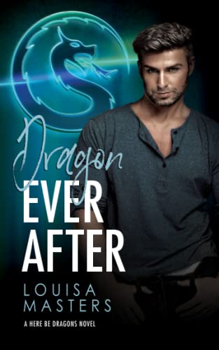 Dragon Ever After (Here Be Dragons, Band 1) von Louisa Masters