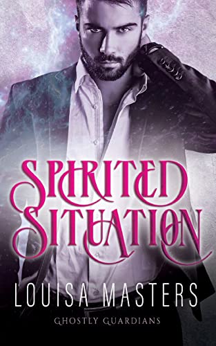 Spirited Situation (Ghostly Guardians, Band 1) von Louisa Masters