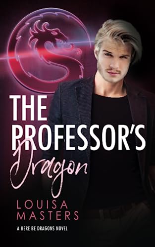The Professor's Dragon (Here Be Dragons, Band 2) von Louisa Masters