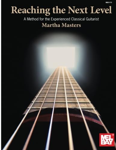 Reaching the Next Level: A Method for the Experienced Classical Guitarist (Mel Bay Presents) von Mel Bay Publications