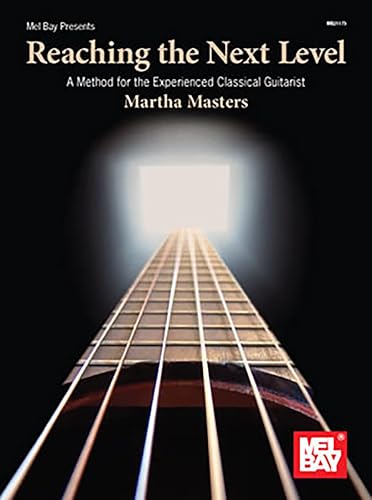 Reaching the Next Level: A Method for the Experienced Classical Guitarist (Mel Bay Presents) von Mel Bay Publications