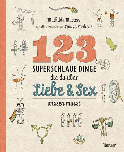 123 superschlaue Dinge, die du über Liebe & Sex wissen musst von HANSER FACHBUCHVERLAG