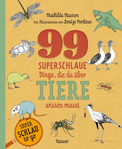 99 superschlaue Dinge, die du über Tiere wissen musst (Superschlau to go) von Carl Hanser Verlag GmbH & Co. KG