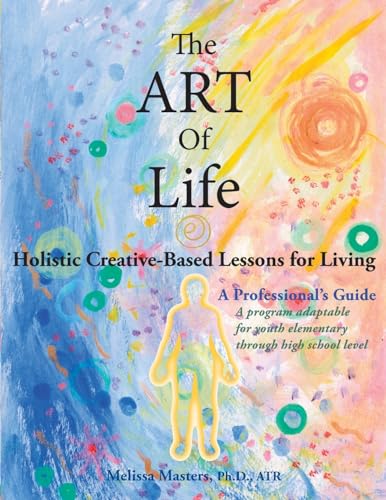 The ART of Life: Holistic Creative-Based Lessons For Living von Regent Press