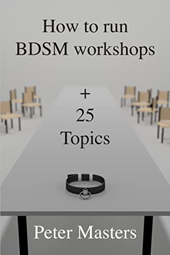 How to run BDSM workshops plus 25 topics von Peter Masters