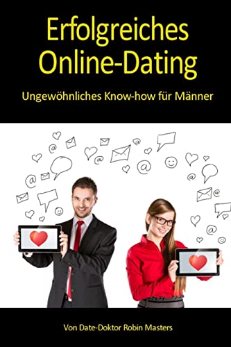 Erfolgreiches Online-Dating: Ungewöhnliches Know-how für Männer