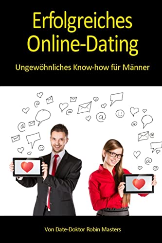 Erfolgreiches Online-Dating: Ungewöhnliches Know-how für Männer Erfolgreiches Online-Dating: Ungewöhnliches Know-how für Männer von CREATESPACE