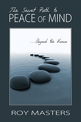 The Secret Path to Peace of Mind: Beyond the Known von Createspace Independent Publishing Platform