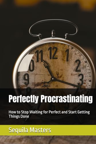 Perfectly Procrastinating: How to Stop Waiting for Perfect and Start Getting Things Done Perfectly Procrastinating: How to Stop Waiting for Perfect and Start Getting Things Done von Independently published