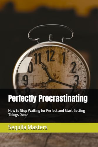 Perfectly Procrastinating: How to Stop Waiting for Perfect and Start Getting Things Done von Independently published