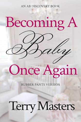 Becoming A Baby Once Again - rubber pants version: An ABDL/Diaper/Infantilism book Becoming A Baby Once Again - rubber pants version: An ABDL/Diaper/Infantilism book von Independently published