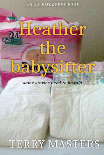 Heather The Babysitter: An ABDL/FemDom/Diaper novel Heather The Babysitter: An ABDL/FemDom/Diaper novel von Independently published