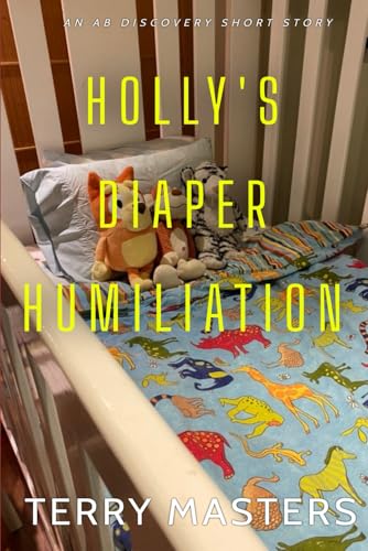 Holly's Diaper Humiliation: An ABDL/Diaper short story Holly's Diaper Humiliation: An ABDL/Diaper short story von Independently published