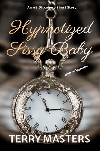 Hypnotized Sissy Baby (Nappy Version): An ABDL/Sissy Baby/Femdom Story von Independently published