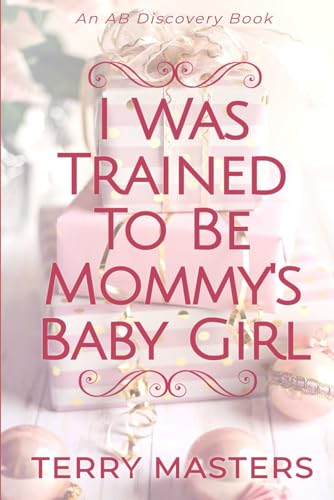 I Was Trained To be Mommy's Baby Girl: A TBDL/Coming of age story I Was Trained To be Mommy's Baby Girl: A TBDL/Coming of age story von Independently published