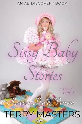 Sissy Baby Stories Vol 1 (Rubber Pants Version): An ABDL/Sissy Baby story von Independently published