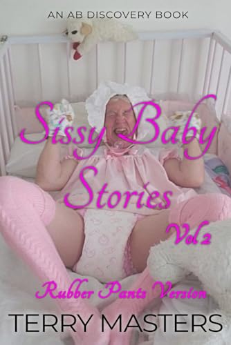 Sissy Baby Stories Vol 2 (Rubber Pants Version): An ABDL/Sissy baby/diaper/femdom book von Independently published