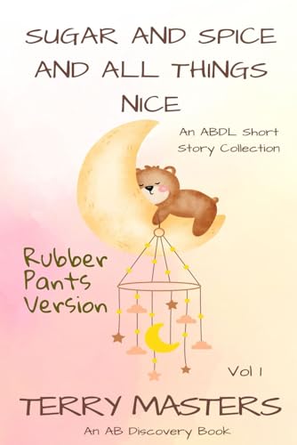 Sugar and Spice and All Things Nice Vol 1 (Rubber Pants Version): An ABDL Story book von Independently published