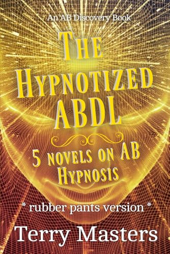 The Hypnotized ABDL - rubber pants version: An ABDL/Diaper/Hypnosis book The Hypnotized ABDL - rubber pants version: An ABDL/Diaper/Hypnosis book von Independently published