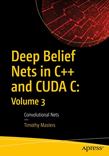 Deep Belief Nets in C++ and CUDA C: Volume 3: Convolutional Nets von Apress