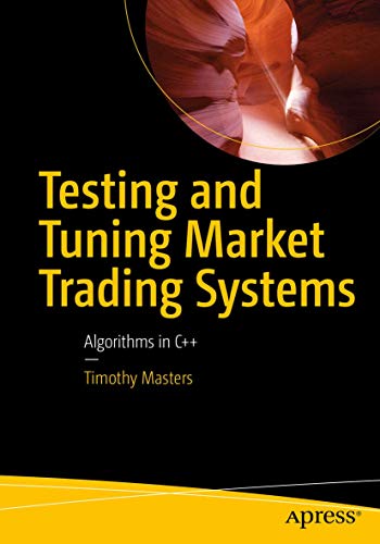 Testing and Tuning Market Trading Systems: Algorithms in C++ von Apress