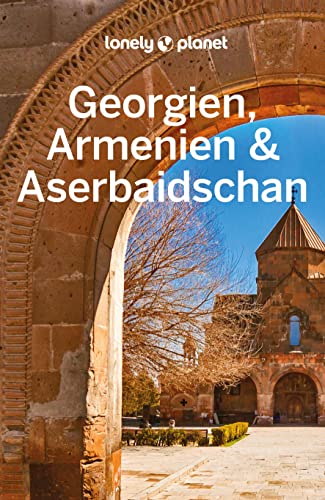 LONELY PLANET Reiseführer Georgien, Armenien & Aserbaidschan: Eigene Wege gehen und Einzigartiges erleben.