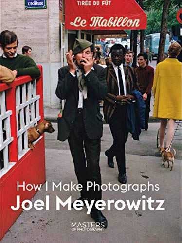 Joel Meyerowitz: How I Make Photographs (Masters of Photography) von Laurence King
