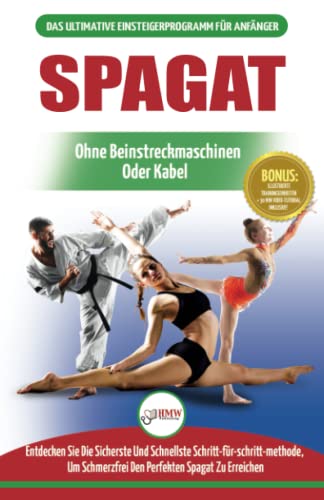 Spagat: Der Ultimative Anfängerleitfaden Zur Flexibilitätsdehnung Für Einen Spagat - Einfacher Übungsleitfaden Für Einen Spagat Zur Schmerzfreien Dehnung (Bücher in Deutsch / Splits German Book) von A&g Direct Inc.