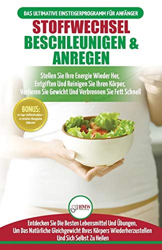 Stoffwechsel Beschleunigen & Anregen: Stellen Sie Ihre Energie Wieder Her, Entgiften Sie Ihren Körper Und Verlieren Sie Gewicht (Bücher In Deutsch / Metabolism Diet Plan German Book) von A&g Direct Inc.