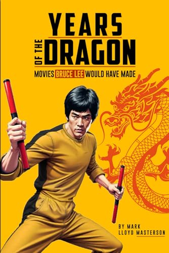 Years Of The Dragon: Movies Bruce Lee Would Have Made von Book Publishers USA