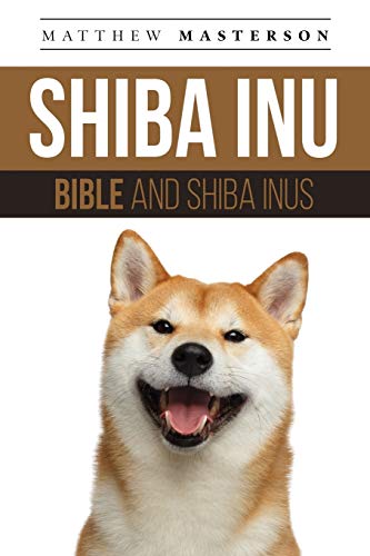 Shiba Inu Bible And Shiba Inus: Your Perfect Shiba Inu Guide Shiba Inu, Shiba Inus, Shiba Inu Puppies, Shiba Inu Breeders, Shiba Inu Care, Shiba Inu ... Breeding, Grooming, History and More! von Dym Worldwide Publishers