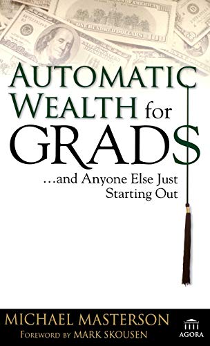 Automatic Wealth for Graduates: And Anyone Else Just Starting Out (Agora)