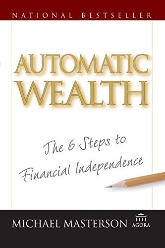 Automatic Wealth: The Six Steps to Financial Independence: The 6 Steps to Financial Independence (Agora)