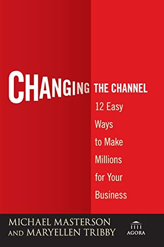 Changing the Channel: 12 Easy Ways to Make Millions for Your Business (Agora Series) von Wiley