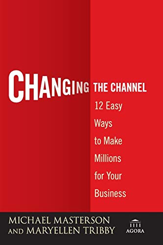 Changing the Channel: 12 Easy Ways to Make Millions for Your Business (Agora Series) von Wiley