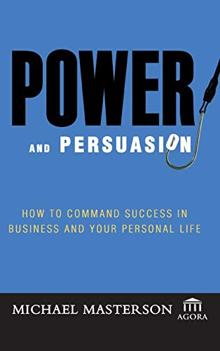 Power And Persuasion: How to Command Success in Business And Your Personal Life (Agora)