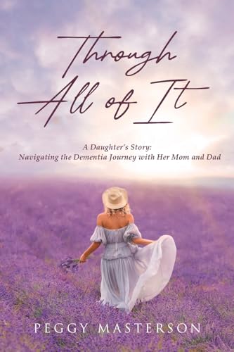 Through All of It: A Daughter's Story: Navigating the Dementia Journey with Her Mom and Dad von Covenant Books