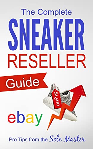 The Complete Sneaker Reseller Guide (How to Become a Sneaker Reseller Mogul, Band 1) von Createspace Independent Publishing Platform