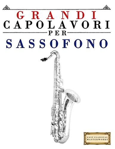 Grandi Capolavori per Sassofono: Pezzi facili di Bach, Beethoven, Brahms, Handel, Haydn, Mozart, Schubert, Tchaikovsky, Vivaldi e Wagner