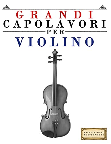 Grandi Capolavori per Violino: Pezzi facili di Bach, Beethoven, Brahms, Handel, Haydn, Mozart, Schubert, Tchaikovsky, Vivaldi e Wagner