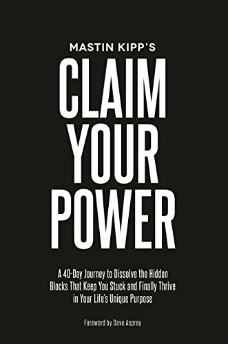 Claim Your Power: A 40-Day Journey to Dissolve the Hidden Blocks That Keep You Stuck and Finally Thrive in Your Life’s Unique Purpose: A 40-Day ... Finally Thrive in Your Life's Unique Purpose