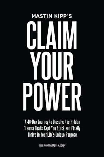 Claim Your Power: A 40-Day Journey to Dissolve the Hidden Blocks That keep you Stuck and Finally Thrive in Your Life's Unique Purpose: A 40-Day ... Finally Thrive in Your Life's Unique Purpose