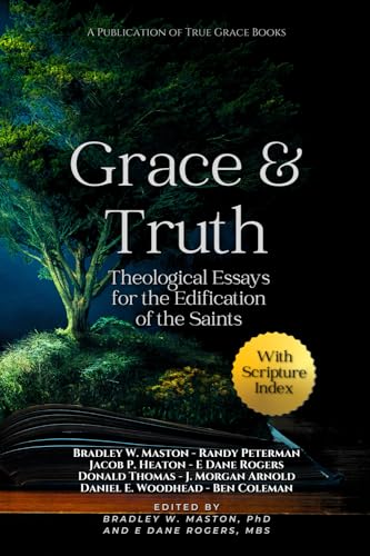 Grace & Truth: Theological Essays for the Edification of the Saints von Grace & Truth