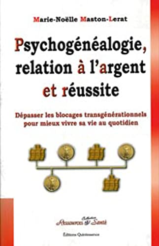 Psychogénéalogie. relation à l'argent et réussite: Dépasser les blocages transgénérationnels pour mieux vivre sa vie Psychogénéalogie. relation à l'argent et réussite: Dépasser les blocages transgénérationnels pour mieux vivre sa vie