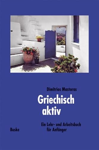 Griechisch aktiv / Ein Lehr- und Arbeitsbuch für Anfänger: Griechisch Aktiv, Lehrbuch