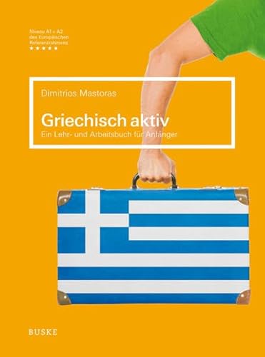 Griechisch aktiv: Ein Lehr- und Arbeitsbuch für Anfänger: Niveau A1 + A2